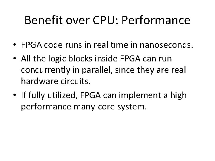 Benefit over CPU: Performance • FPGA code runs in real time in nanoseconds. • Benefit over CPU: Performance • FPGA code runs in real time in nanoseconds. •