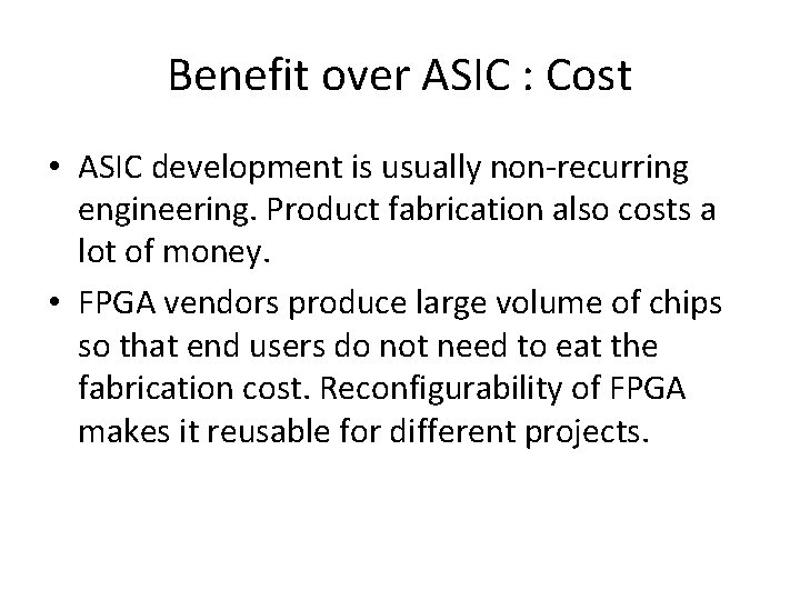 Benefit over ASIC : Cost • ASIC development is usually non-recurring engineering. Product fabrication Benefit over ASIC : Cost • ASIC development is usually non-recurring engineering. Product fabrication