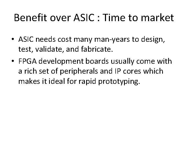 Benefit over ASIC : Time to market • ASIC needs cost many man-years to Benefit over ASIC : Time to market • ASIC needs cost many man-years to