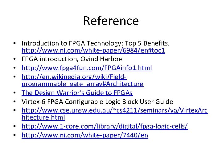 Reference • Introduction to FPGA Technology: Top 5 Benefits. http: //www. ni. com/white-paper/6984/en#toc 1 Reference • Introduction to FPGA Technology: Top 5 Benefits. http: //www. ni. com/white-paper/6984/en#toc 1