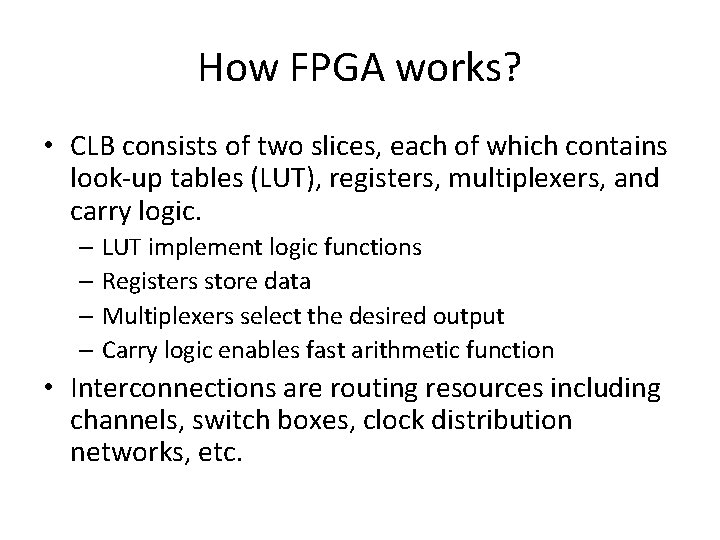 How FPGA works? • CLB consists of two slices, each of which contains look-up How FPGA works? • CLB consists of two slices, each of which contains look-up