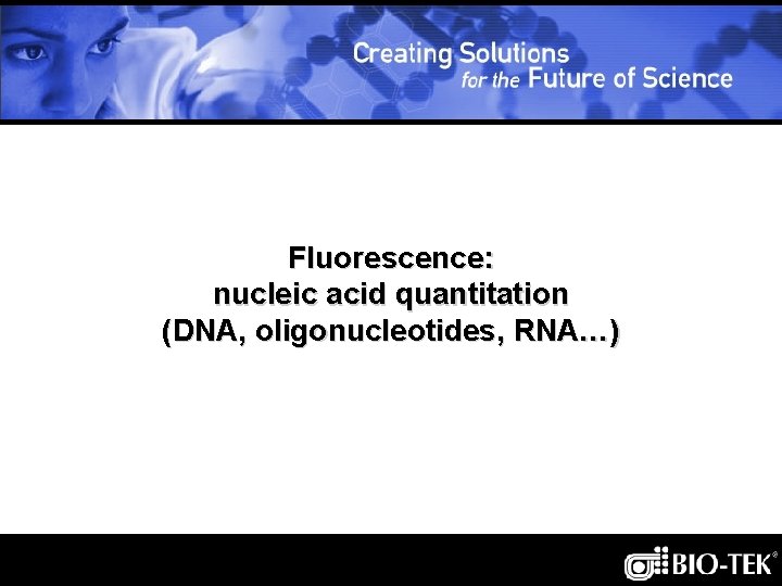 Fluorescence: nucleic acid quantitation (DNA, oligonucleotides, RNA…) 