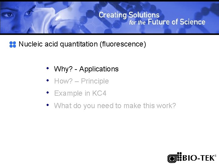 Nucleic acid quantitation (fluorescence) • • Why? - Applications How? – Principle Example in