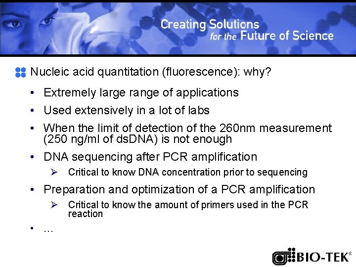 Nucleic acid quantitation (fluorescence): why? • Extremely large range of applications • Used extensively