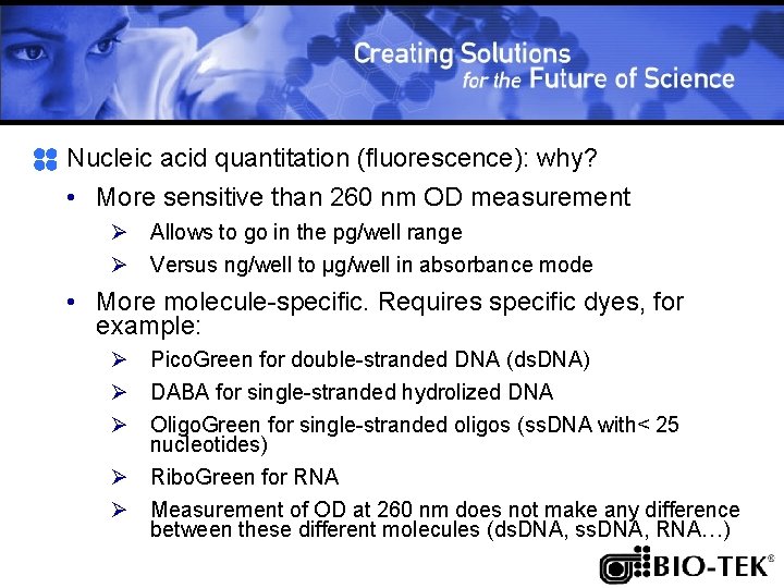 Nucleic acid quantitation (fluorescence): why? • More sensitive than 260 nm OD measurement Ø