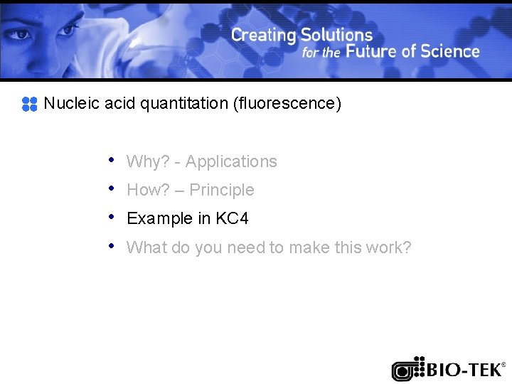 Nucleic acid quantitation (fluorescence) • • Why? - Applications How? – Principle Example in