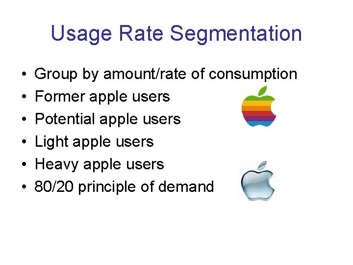 Usage Rate Segmentation • • • Group by amount/rate of consumption Former apple users