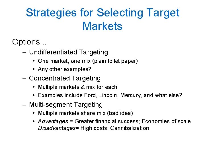 Strategies for Selecting Target Markets Options… – Undifferentiated Targeting • One market, one mix