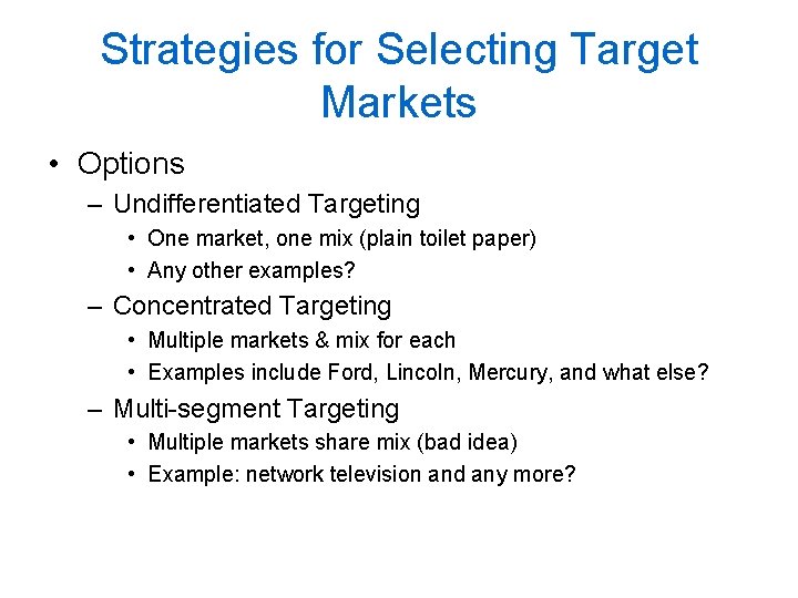 Strategies for Selecting Target Markets • Options – Undifferentiated Targeting • One market, one