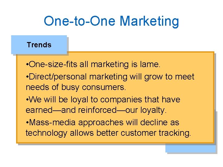 One-to-One Marketing Trends • One-size-fits all marketing is lame. • Direct/personal marketing will grow