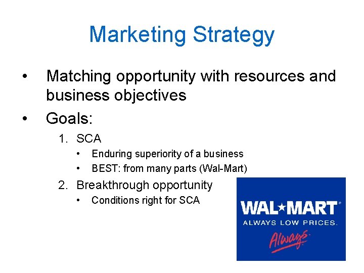 Marketing Strategy • • Matching opportunity with resources and business objectives Goals: 1. SCA