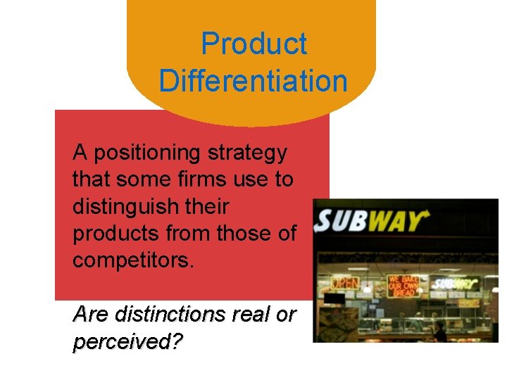 Product Differentiation A positioning strategy that some firms use to distinguish their products from
