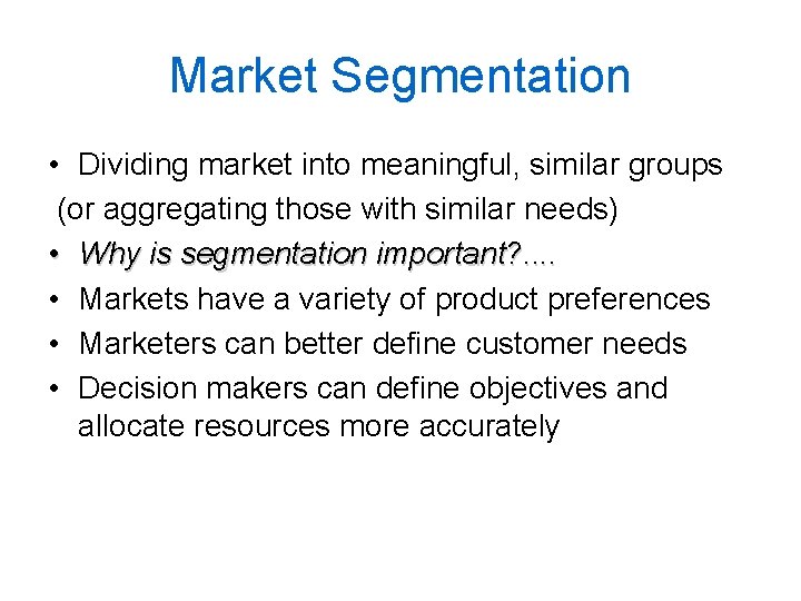 Market Segmentation • Dividing market into meaningful, similar groups (or aggregating those with similar