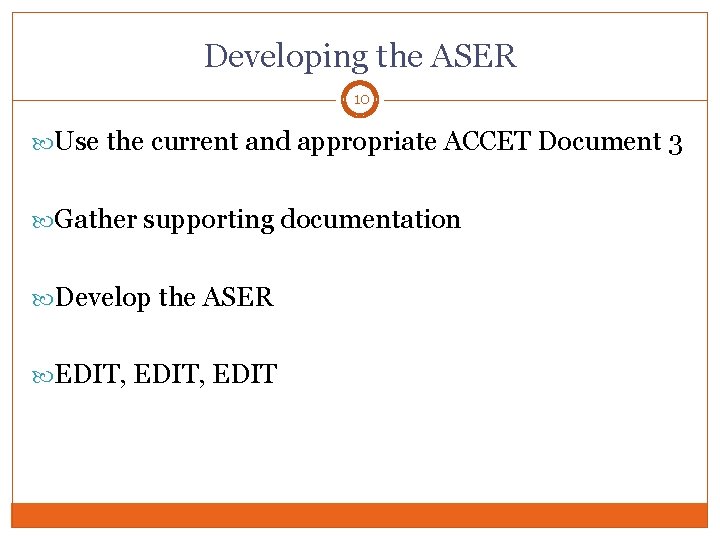 Developing the ASER 10 Use the current and appropriate ACCET Document 3 Gather supporting