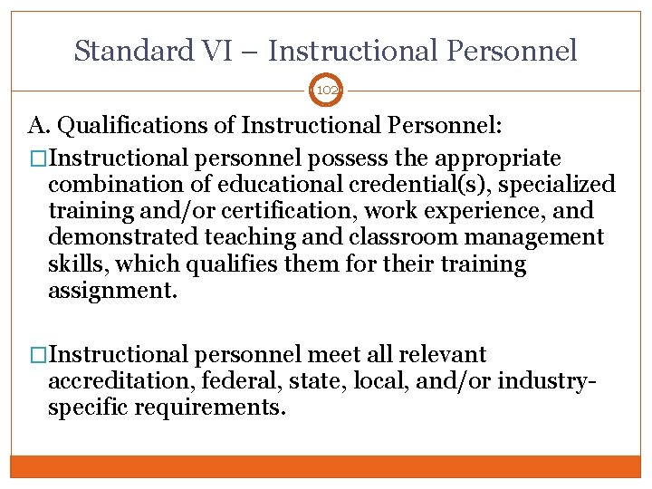 Standard VI – Instructional Personnel 102 A. Qualifications of Instructional Personnel: �Instructional personnel possess