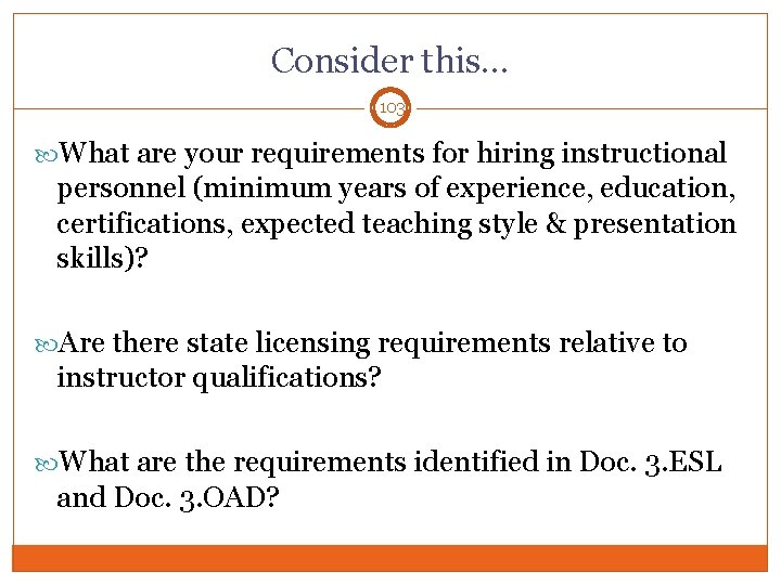 Consider this… 103 What are your requirements for hiring instructional personnel (minimum years of