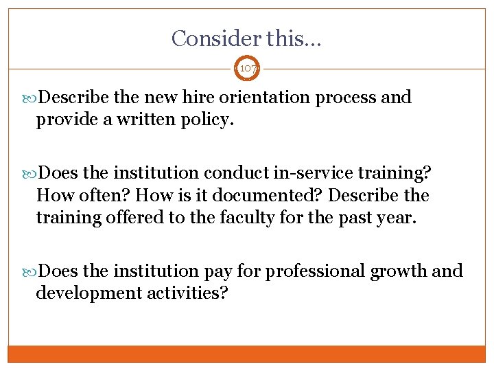 Consider this… 107 Describe the new hire orientation process and provide a written policy.