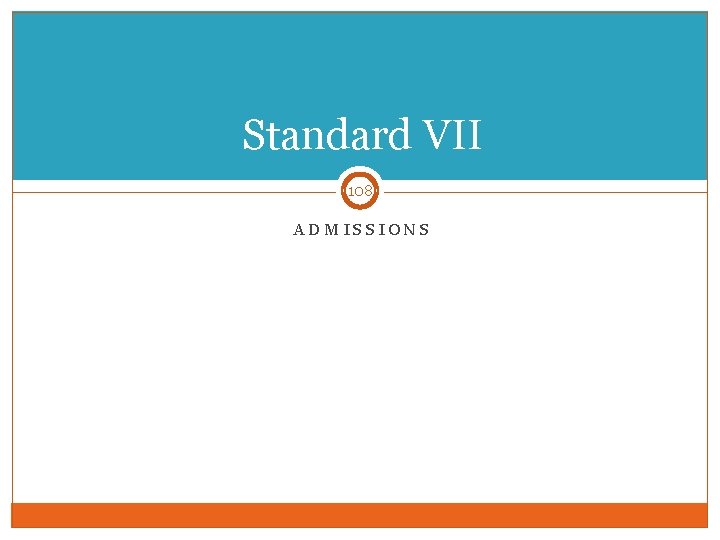 Standard VII 108 ADMISSIONS 