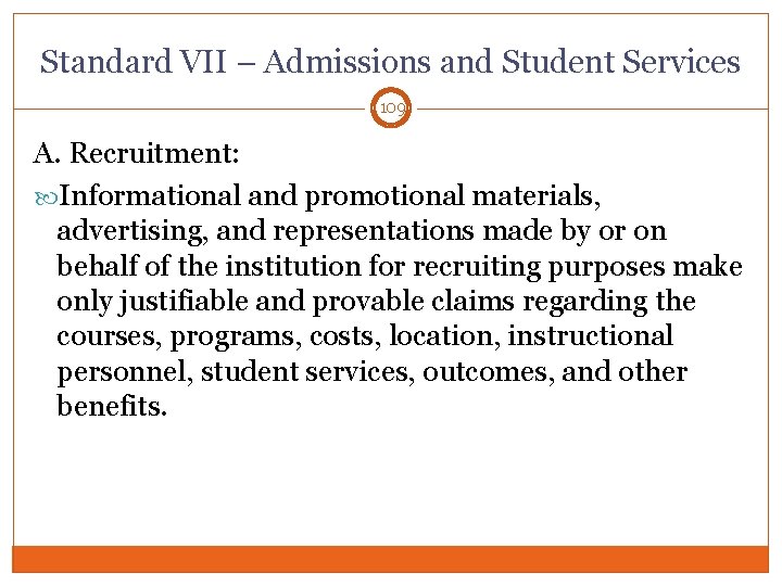 Standard VII – Admissions and Student Services 109 A. Recruitment: Informational and promotional materials,