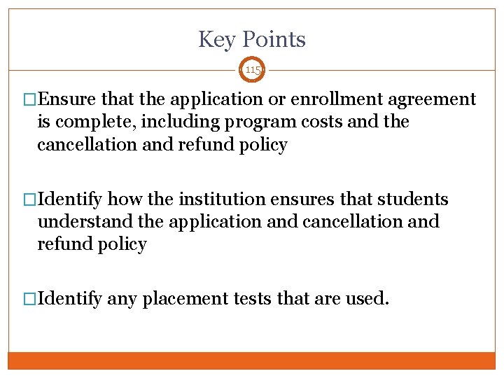 Key Points 115 �Ensure that the application or enrollment agreement is complete, including program