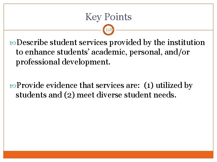 Key Points 118 Describe student services provided by the institution to enhance students’ academic,