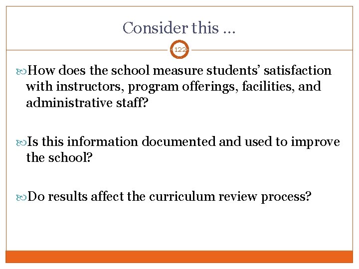 Consider this … 122 How does the school measure students’ satisfaction with instructors, program