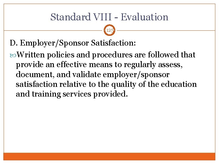 Standard VIII - Evaluation 125 D. Employer/Sponsor Satisfaction: Written policies and procedures are followed