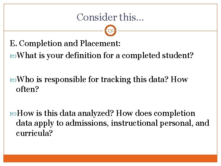 Consider this… 130 E. Completion and Placement: What is your definition for a completed