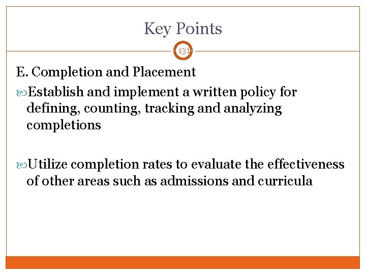 Key Points 131 E. Completion and Placement Establish and implement a written policy for