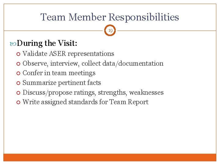 Team Member Responsibilities 19 During the Visit: Validate ASER representations Observe, interview, collect data/documentation