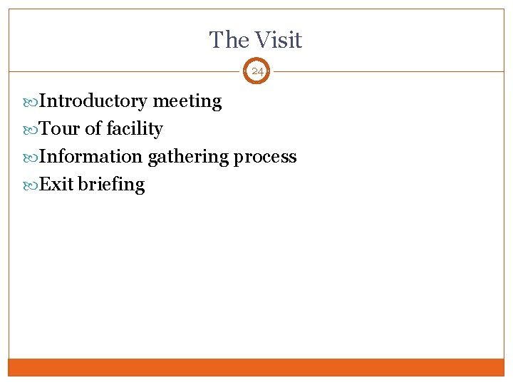 The Visit 24 Introductory meeting Tour of facility Information gathering process Exit briefing 