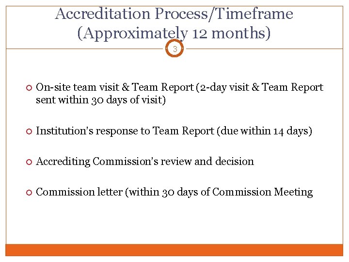 Accreditation Process/Timeframe (Approximately 12 months) 3 On-site team visit & Team Report (2 -day