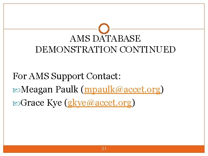 AMS DATABASE DEMONSTRATION CONTINUED For AMS Support Contact: Meagan Paulk (mpaulk@accet. org) Grace Kye