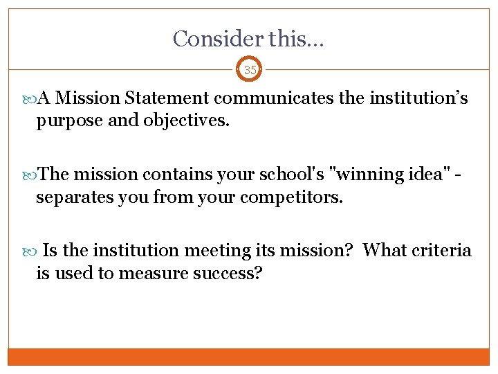 Consider this… 35 A Mission Statement communicates the institution’s purpose and objectives. The mission