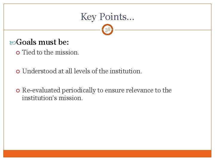 Key Points… 38 Goals must be: Tied to the mission. Understood at all levels