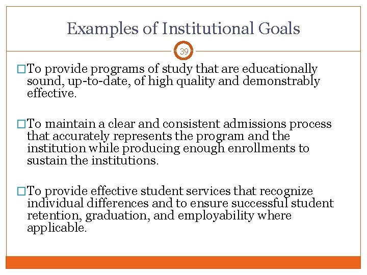 Examples of Institutional Goals 39 �To provide programs of study that are educationally sound,