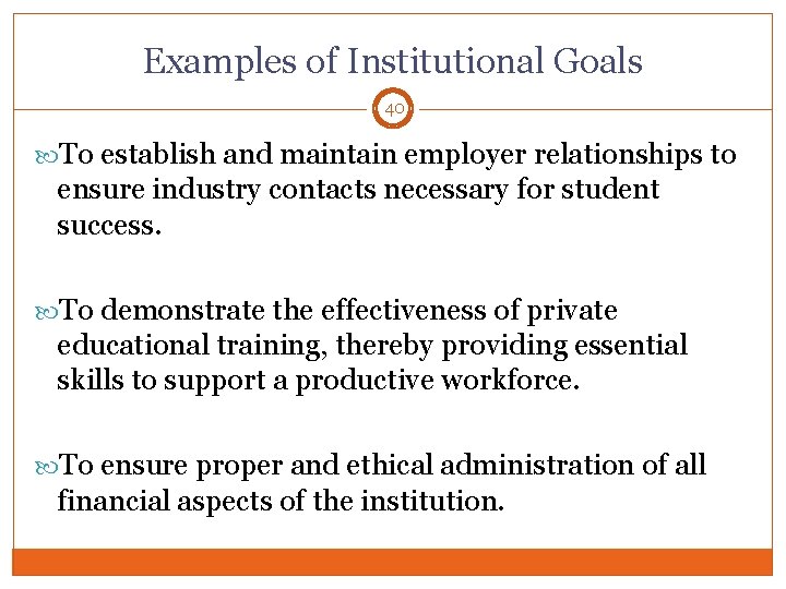 Examples of Institutional Goals 40 To establish and maintain employer relationships to ensure industry