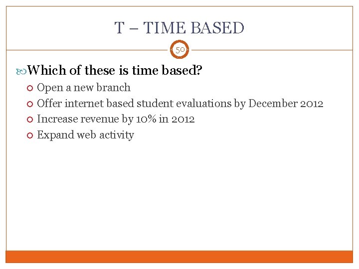 T – TIME BASED 50 Which of these is time based? Open a new