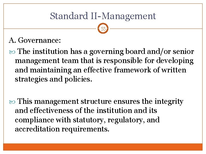 Standard II-Management 55 A. Governance: The institution has a governing board and/or senior management