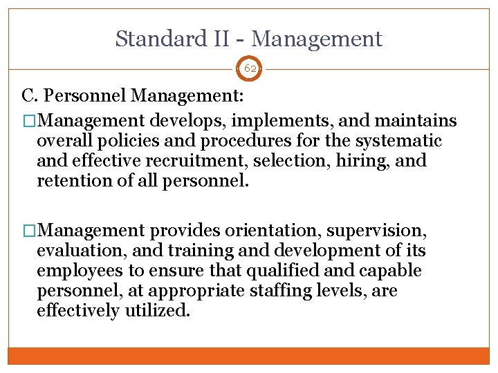 Standard II - Management 62 C. Personnel Management: �Management develops, implements, and maintains overall