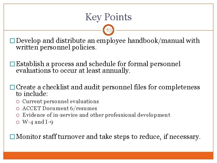 Key Points 63 � Develop and distribute an employee handbook/manual with written personnel policies.