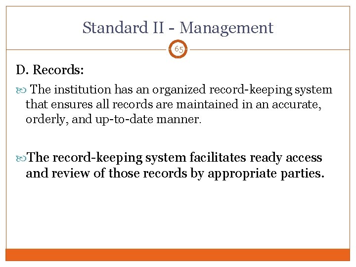 Standard II - Management 65 D. Records: The institution has an organized record-keeping system