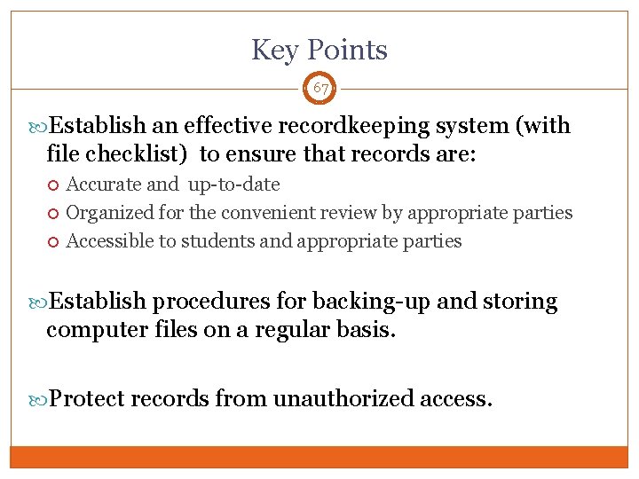 Key Points 67 Establish an effective recordkeeping system (with file checklist) to ensure that