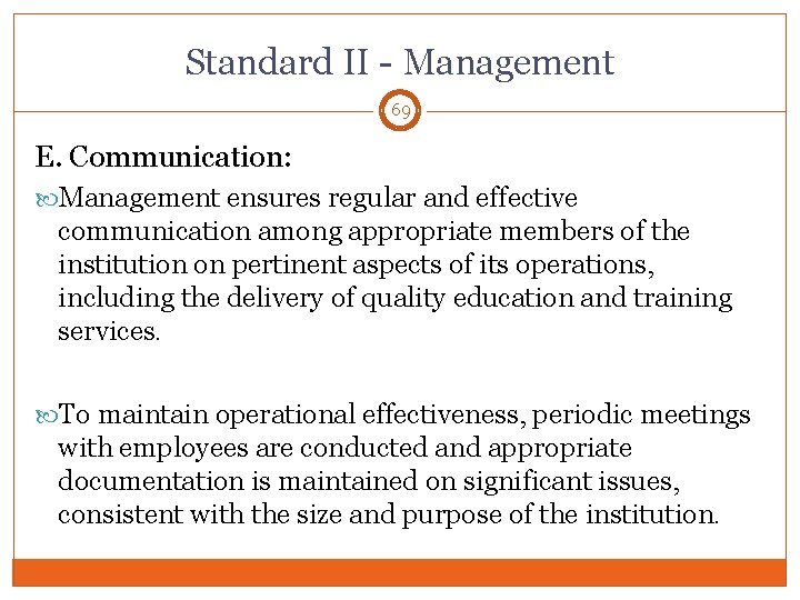 Standard II - Management 69 E. Communication: Management ensures regular and effective communication among