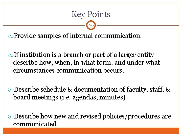 Key Points 70 Provide samples of internal communication. If institution is a branch or