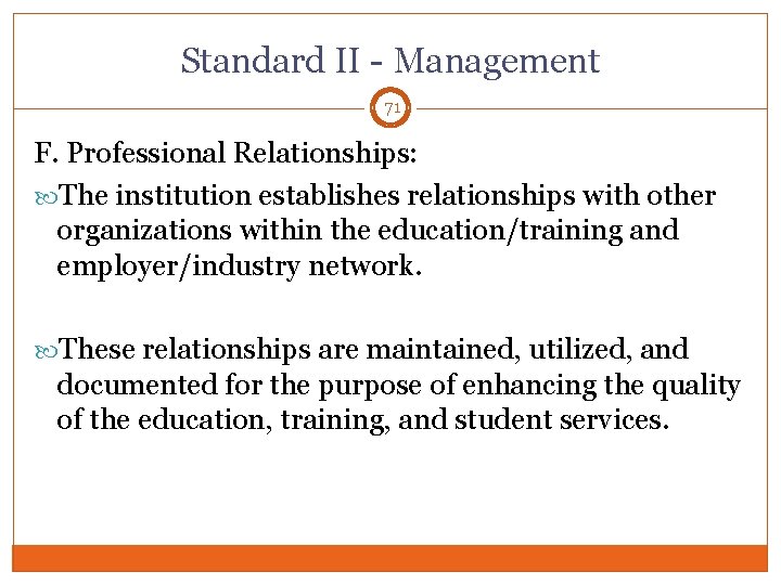 Standard II - Management 71 F. Professional Relationships: The institution establishes relationships with other