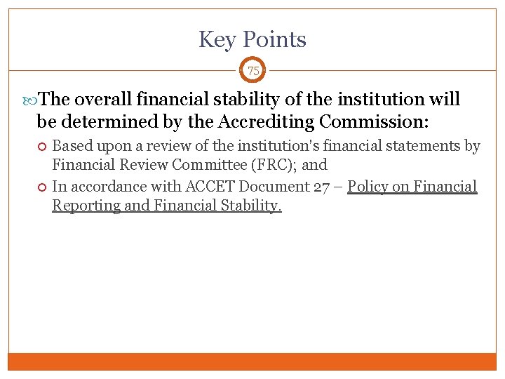 Key Points 75 The overall financial stability of the institution will be determined by