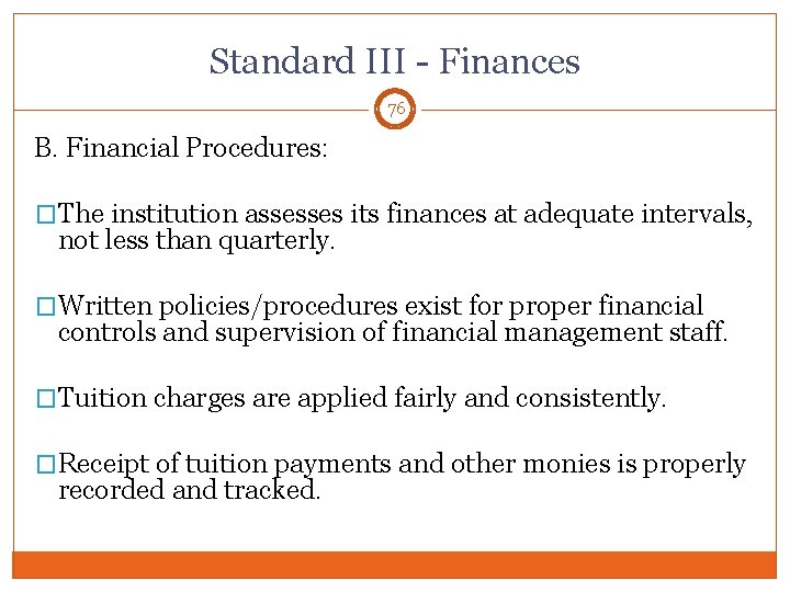 Standard III - Finances 76 B. Financial Procedures: �The institution assesses its finances at