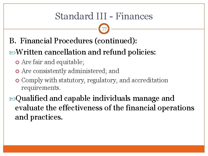 Standard III - Finances 77 B. Financial Procedures (continued): Written cancellation and refund policies: