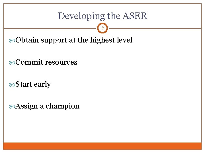 Developing the ASER 8 Obtain support at the highest level Commit resources Start early